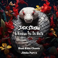 Huni Kuin Chants: Jibóia Part 2 JACK STROW, Ninawa Pai da Mata