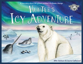 Hunters Icy Adventure: A True Story About The Global Problem Of Climate Change - Ellie Jackson