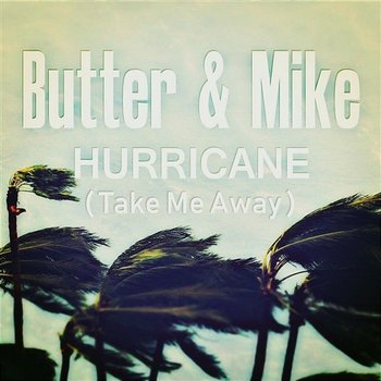 Hurricane - Butter & Mike