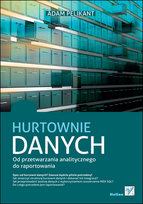 Hurtownie danych. Od przetwarzania analitycznego do raportowania Pelikant Adam