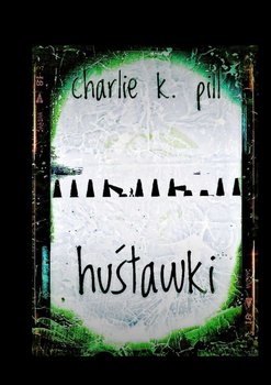 Huśtawki - Charlie K. Pill