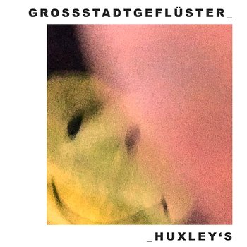 Huxley's - Grossstadtgeflüster