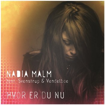 Hvor Er Du Nu - Nadia Malm feat. Svenstrup & Vendelboe