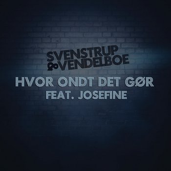 Hvor Ondt Det Gør - Svenstrup & Vendelboe feat. Josefine