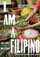 I Am a Filipino: And This Is How We Cook - Ponseca Nicole, Trinidad Miguel