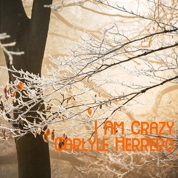 I Am Crazy - Carlyle Herrero