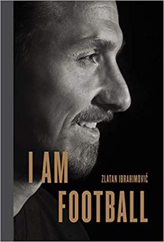 I Am Football - Ibrahimovic Zlatan