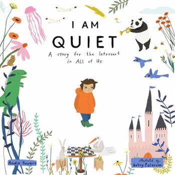 I Am Quiet: A Story for the Introvert in All of Us - Andie Powers, Betsy Petersen