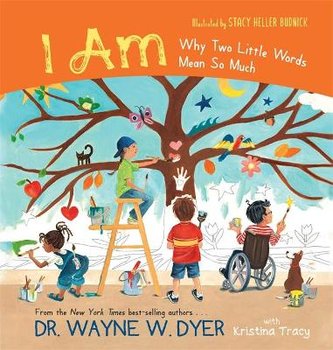 I AM: Why Two Little Words Mean So Much - Wayne Dyer
