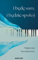 I będę sam, i będzie spokój Harasimowicz Małgorzata