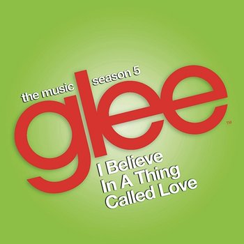 I Believe in a Thing Called Love (Glee Cast Version) - Glee Cast feat. Adam Lambert