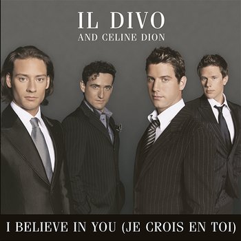 I Believe In You (Je Crois En Toi) - Il Divo, Céline Dion