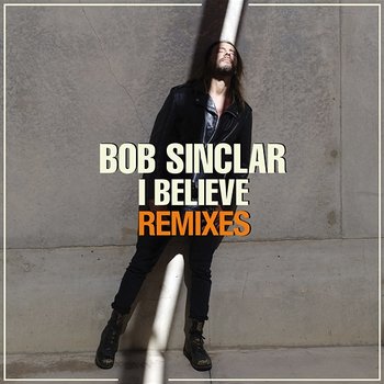 I Believe - Bob Sinclar