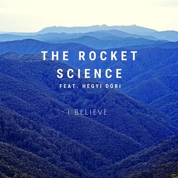 I Believe - The Rocket Science feat. Hegyi Dóri