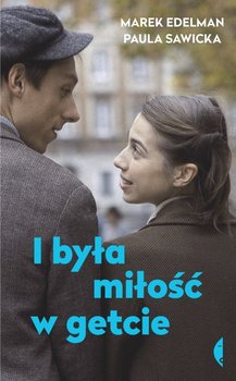 I była miłość w getcie - Edelman Marek, Sawicka Paula