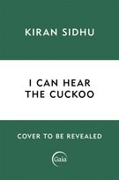 I Can Hear the Cuckoo: Life in the Wilds of Wales Kiran Sidhu