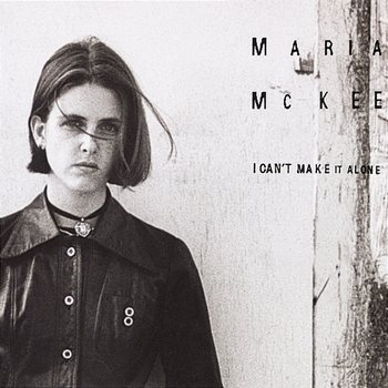 I Can't Make It Alone - Maria McKee
