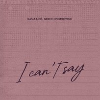 I Can't Say Grzech Piotrowski, Kasia Moś