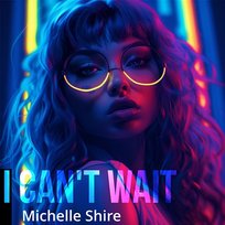 I Can't Wait Michelle Shire