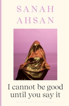 I cannot be good until you say it - Sanah Ahsan