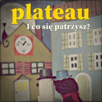 I co się patrzysz? Plateau