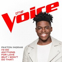I’d Do Anything For Love (But I Won’t Do That) Paxton Ingram