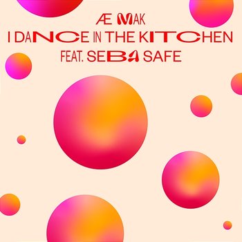 i dance in the kitchen - Æ MAK feat. Seba Safe