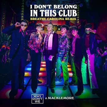 I Don't Belong In This Club - Why Don't We & Macklemore