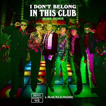 I Don't Belong In This Club - Why Don't We & Macklemore