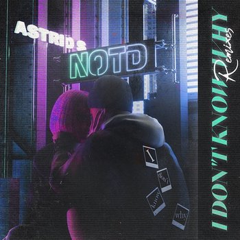 I Don't Know Why - NOTD, Astrid S