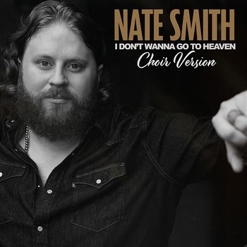 I Don't Wanna Go To Heaven - Nate Smith
