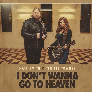 I Don't Wanna Go To Heaven - Nate Smith, Tenille Townes