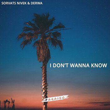 I Don't Wanna Know - Sorvats Nivek & DERWA
