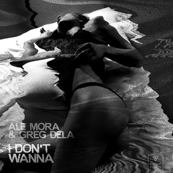 I Don't Wanna - Ale Mora, Greg Dela