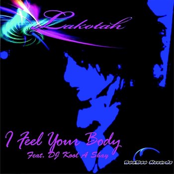 I Feel Your Body - LAKOTAH feat. DJ Kool A Shay