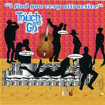 I Find You Very Attractive - Touch & Go