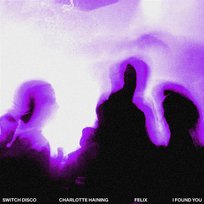 I FOUND YOU Felix, Charlotte Haining, Switch Disco