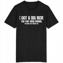 I Got A Dig Bick Koszulka Śmieszna Żart Humor