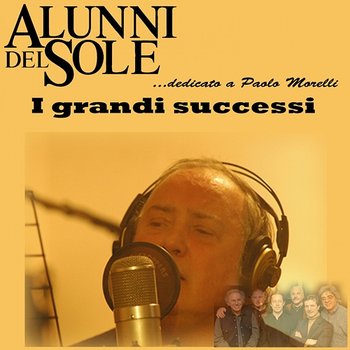 I Grandi Successi (Dedicato a Paolo Morelli) - Alunni Del Sole