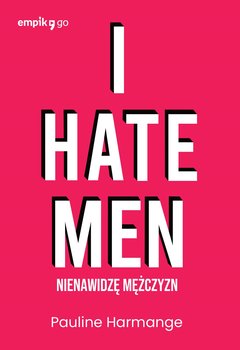 I hate men. Nienawidzę mężczyzn - Harmange Pauline