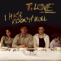 I Hate Rock'n'Roll T.Love