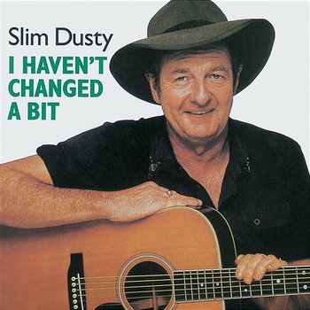 I Haven't Changed A Bit - Slim Dusty