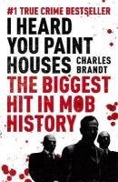I Heard You Paint Houses - Brandt Charles