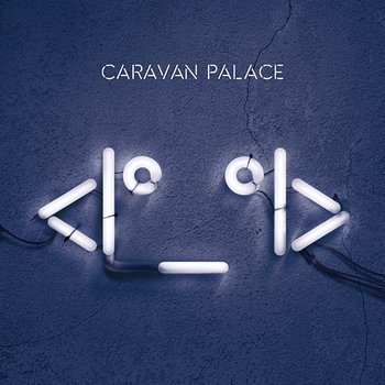 <I°_°I> - Caravan Palace