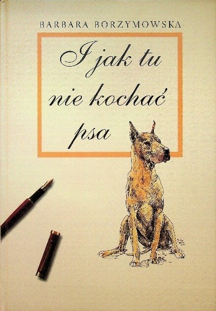 I jak tu nie kochać psa - Borzymowska Barbara | Książka w Empik