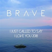 I Just Called To Say I Love You Brave