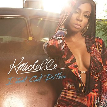 I Just Can't Do This - K. Michelle
