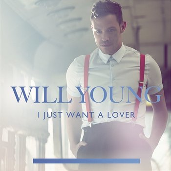 I Just Want A Lover - Will Young