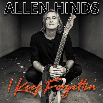 I Keep Forgettin - ALLEN HINDS