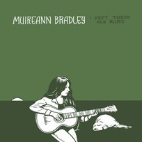 I Kept These Old Blues Bradley Muireann